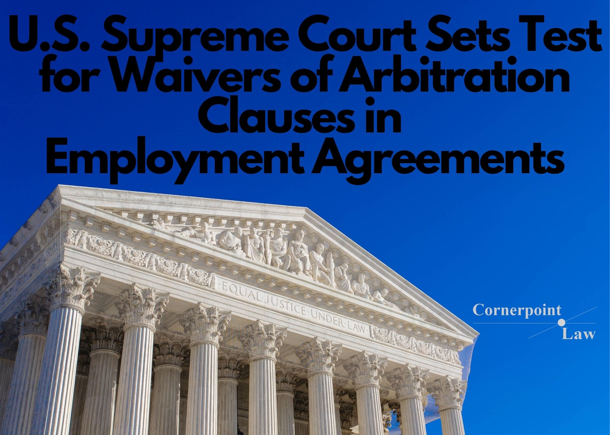 US Supreme Court Test Waivers Arbitration Clauses Employment Agreements